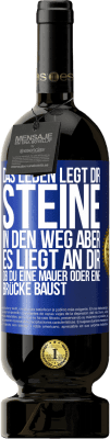 49,95 € Kostenloser Versand | Rotwein Premium Ausgabe MBS® Reserve Das Leben legt dir Steine in den Weg, aber es liegt an dir, ob du eine Mauer oder eine Brücke baust Blaue Markierung. Anpassbares Etikett Reserve 12 Monate Ernte 2014 Tempranillo