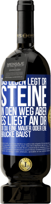 49,95 € Kostenloser Versand | Rotwein Premium Ausgabe MBS® Reserve Das Leben legt dir Steine in den Weg, aber es liegt an dir, ob du eine Mauer oder eine Brücke baust Blaue Markierung. Anpassbares Etikett Reserve 12 Monate Ernte 2015 Tempranillo