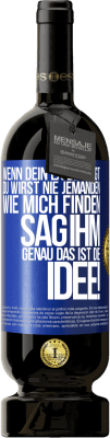 49,95 € Kostenloser Versand | Rotwein Premium Ausgabe MBS® Reserve Wenn dein Ex dir sagt, du wirst nie jemanden wie mich finden, sag ihm, genau das ist die Idee! Blaue Markierung. Anpassbares Etikett Reserve 12 Monate Ernte 2016 Tempranillo