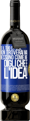 49,95 € Spedizione Gratuita | Vino rosso Edizione Premium MBS® Riserva Se il tuo ex dice non troverai mai nessuno come me, digli che è l'idea! Etichetta Blu. Etichetta personalizzabile Riserva 12 Mesi Raccogliere 2016 Tempranillo