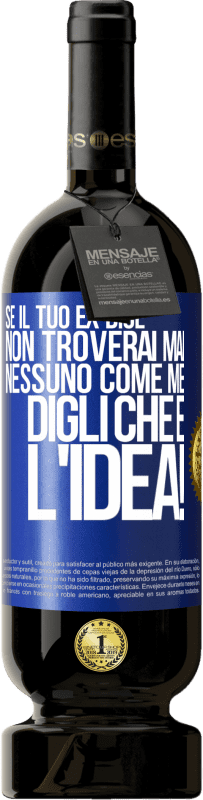 49,95 € Spedizione Gratuita | Vino rosso Edizione Premium MBS® Riserva Se il tuo ex dice non troverai mai nessuno come me, digli che è l'idea! Etichetta Blu. Etichetta personalizzabile Riserva 12 Mesi Raccogliere 2015 Tempranillo