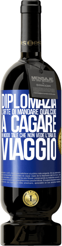 49,95 € Spedizione Gratuita | Vino rosso Edizione Premium MBS® Riserva Diplomazia. L'arte di mandare qualcuno a cagare in modo tale che non vede l'ora del viaggio Etichetta Blu. Etichetta personalizzabile Riserva 12 Mesi Raccogliere 2016 Tempranillo