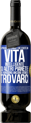 49,95 € Spedizione Gratuita | Vino rosso Edizione Premium MBS® Riserva La prova più chiara che esiste una vita intelligente su altri pianeti è che non sono ancora venuti a trovarci Etichetta Blu. Etichetta personalizzabile Riserva 12 Mesi Raccogliere 2015 Tempranillo