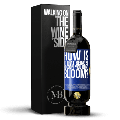 «how is it that being so cocoon you don't bloom?» Premium Edition MBS® Reserve