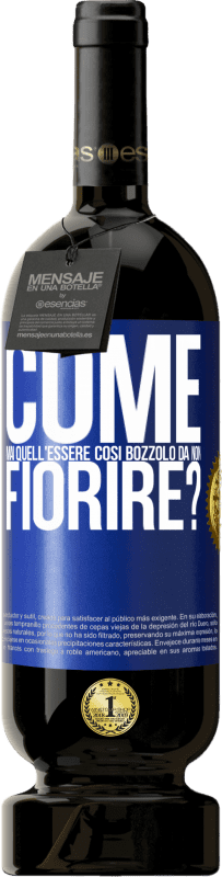 49,95 € Spedizione Gratuita | Vino rosso Edizione Premium MBS® Riserva come mai quell'essere così bozzolo da non fiorire? Etichetta Blu. Etichetta personalizzabile Riserva 12 Mesi Raccogliere 2015 Tempranillo