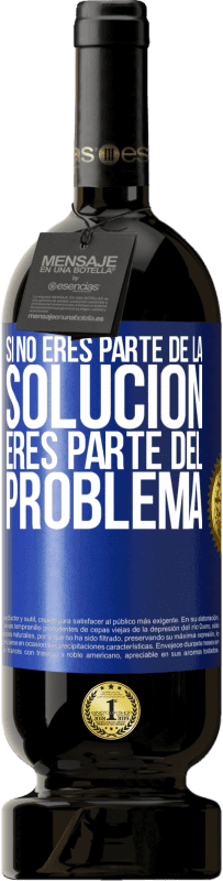 49,95 € Envío gratis | Vino Tinto Edición Premium MBS® Reserva Si no eres parte de la solución...eres parte del problema Etiqueta Azul. Etiqueta personalizable Reserva 12 Meses Cosecha 2016 Tempranillo
