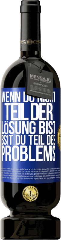 49,95 € Kostenloser Versand | Rotwein Premium Ausgabe MBS® Reserve Wenn du nicht Teil der Lösung bist, bsit du Teil des Problems Blaue Markierung. Anpassbares Etikett Reserve 12 Monate Ernte 2016 Tempranillo
