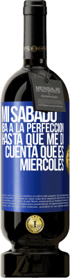 49,95 € Envío gratis | Vino Tinto Edición Premium MBS® Reserva Mi sábado iba a la perfección hasta que me di cuenta que es miércoles Etiqueta Azul. Etiqueta personalizable Reserva 12 Meses Cosecha 2015 Tempranillo