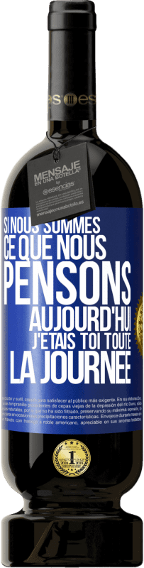 49,95 € Envoi gratuit | Vin rouge Édition Premium MBS® Réserve Si nous sommes ce que nous pensons, aujourd'hui j'étais toi toute la journée Étiquette Bleue. Étiquette personnalisable Réserve 12 Mois Récolte 2015 Tempranillo