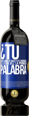 49,95 € Envío gratis | Vino Tinto Edición Premium MBS® Reserva ¿Tú quieres saber de quién estoy enamorado? Lee otra vez la primera palabra Etiqueta Azul. Etiqueta personalizable Reserva 12 Meses Cosecha 2015 Tempranillo