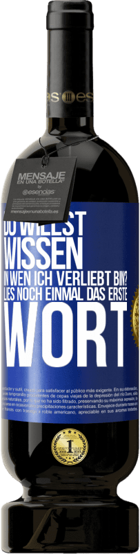 49,95 € Kostenloser Versand | Rotwein Premium Ausgabe MBS® Reserve Du willst wissen, in wen ich verliebt bin? Lies noch einmal das erste Wort Blaue Markierung. Anpassbares Etikett Reserve 12 Monate Ernte 2015 Tempranillo