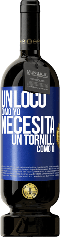 49,95 € Envío gratis | Vino Tinto Edición Premium MBS® Reserva Un loco como yo necesita un tornillo como tú Etiqueta Azul. Etiqueta personalizable Reserva 12 Meses Cosecha 2015 Tempranillo