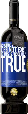 49,95 € Free Shipping | Red Wine Premium Edition MBS® Reserve Absolute truth does not exist ... and this is absolutely true Blue Label. Customizable label Reserve 12 Months Harvest 2016 Tempranillo