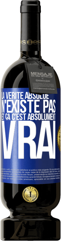 49,95 € Envoi gratuit | Vin rouge Édition Premium MBS® Réserve La vérité absolue n'existe pas et ça c'est absolument vrai Étiquette Bleue. Étiquette personnalisable Réserve 12 Mois Récolte 2015 Tempranillo