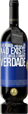 49,95 € Envio grátis | Vinho tinto Edição Premium MBS® Reserva A verdade absoluta não existe ... e isso é absolutamente verdade Etiqueta Azul. Etiqueta personalizável Reserva 12 Meses Colheita 2014 Tempranillo