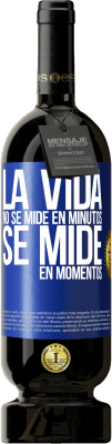 49,95 € Envío gratis | Vino Tinto Edición Premium MBS® Reserva La vida no se mide en minutos, se mide en momentos Etiqueta Azul. Etiqueta personalizable Reserva 12 Meses Cosecha 2015 Tempranillo