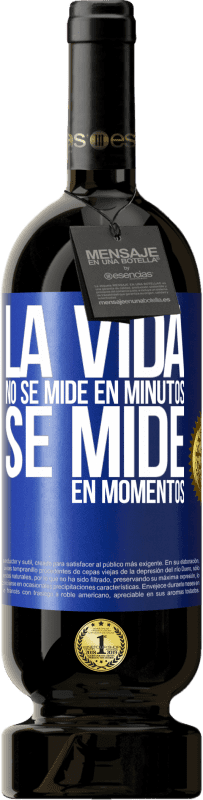 49,95 € Envío gratis | Vino Tinto Edición Premium MBS® Reserva La vida no se mide en minutos, se mide en momentos Etiqueta Azul. Etiqueta personalizable Reserva 12 Meses Cosecha 2015 Tempranillo