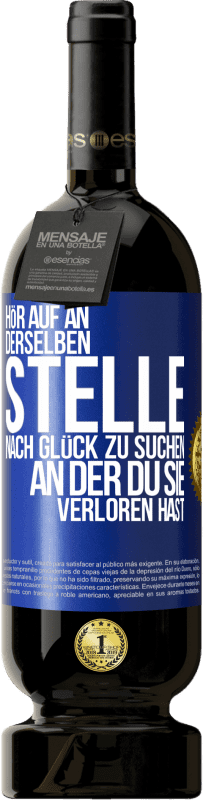 49,95 € Kostenloser Versand | Rotwein Premium Ausgabe MBS® Reserve Hör auf an, derselben Stelle nach Glück zu suchen, an der du sie verloren hast Blaue Markierung. Anpassbares Etikett Reserve 12 Monate Ernte 2015 Tempranillo