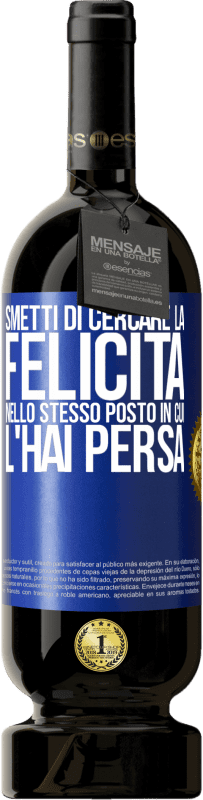 49,95 € Spedizione Gratuita | Vino rosso Edizione Premium MBS® Riserva Smetti di cercare la felicità nello stesso posto in cui l'hai persa Etichetta Blu. Etichetta personalizzabile Riserva 12 Mesi Raccogliere 2015 Tempranillo