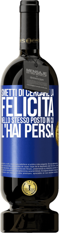 49,95 € Spedizione Gratuita | Vino rosso Edizione Premium MBS® Riserva Smetti di cercare la felicità nello stesso posto in cui l'hai persa Etichetta Blu. Etichetta personalizzabile Riserva 12 Mesi Raccogliere 2016 Tempranillo