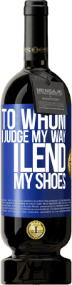 39,95 € Free Shipping | Red Wine Premium Edition MBS® Reserva To whom I judge my way, I lend my shoes Blue Label. Customizable label Reserva 12 Months Harvest 2015 Tempranillo