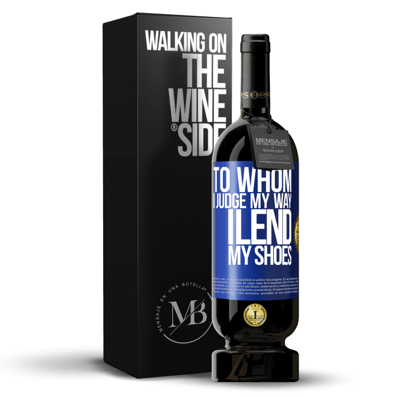 39,95 € Free Shipping | Red Wine Premium Edition MBS® Reserva To whom I judge my way, I lend my shoes Blue Label. Customizable label Reserva 12 Months Harvest 2015 Tempranillo