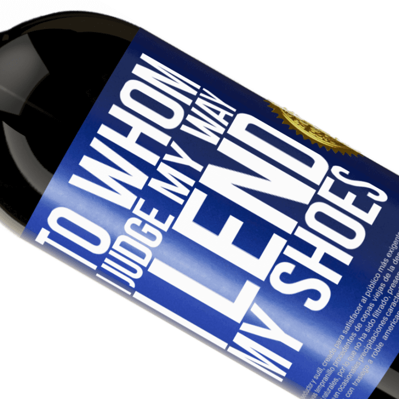39,95 € Free Shipping | Red Wine Premium Edition MBS® Reserva To whom I judge my way, I lend my shoes Blue Label. Customizable label Reserva 12 Months Harvest 2015 Tempranillo