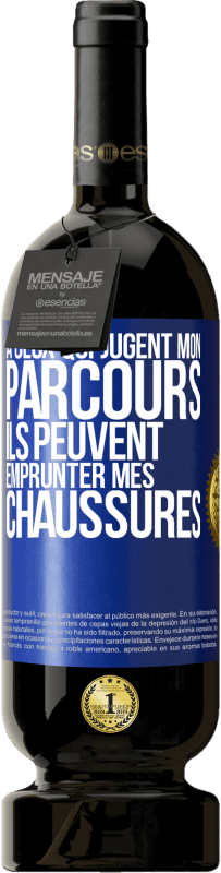 49,95 € Envoi gratuit | Vin rouge Édition Premium MBS® Réserve À ceux qui jugent mon parcours, ils peuvent emprunter mes chaussures Étiquette Bleue. Étiquette personnalisable Réserve 12 Mois Récolte 2015 Tempranillo