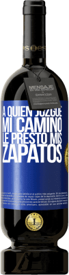 49,95 € Envío gratis | Vino Tinto Edición Premium MBS® Reserva A quien juzgue mi camino, le presto mis zapatos Etiqueta Azul. Etiqueta personalizable Reserva 12 Meses Cosecha 2015 Tempranillo