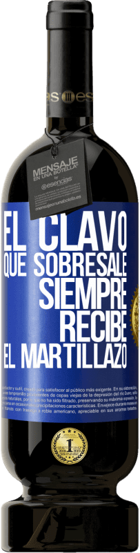 49,95 € Envío gratis | Vino Tinto Edición Premium MBS® Reserva El clavo que sobresale siempre recibe el martillazo Etiqueta Azul. Etiqueta personalizable Reserva 12 Meses Cosecha 2015 Tempranillo