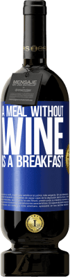 49,95 € Free Shipping | Red Wine Premium Edition MBS® Reserve A meal without wine is a breakfast Blue Label. Customizable label Reserve 12 Months Harvest 2015 Tempranillo