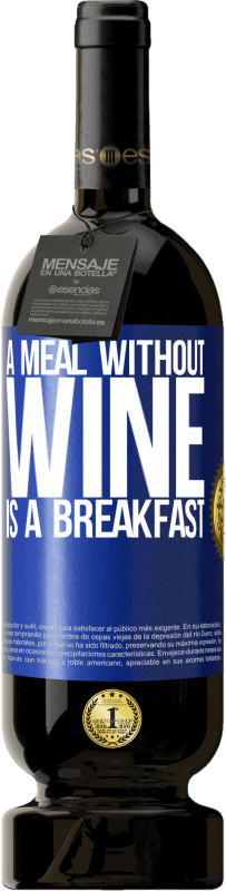 49,95 € Free Shipping | Red Wine Premium Edition MBS® Reserve A meal without wine is a breakfast Blue Label. Customizable label Reserve 12 Months Harvest 2015 Tempranillo