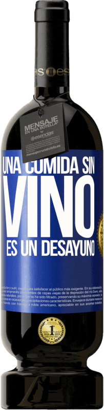 49,95 € Envío gratis | Vino Tinto Edición Premium MBS® Reserva Una comida sin vino es un desayuno Etiqueta Azul. Etiqueta personalizable Reserva 12 Meses Cosecha 2015 Tempranillo