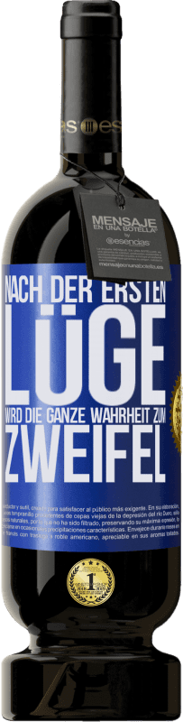 49,95 € Kostenloser Versand | Rotwein Premium Ausgabe MBS® Reserve Nach der ersten Lüge wird die ganze Wahrheit zum Zweifel Blaue Markierung. Anpassbares Etikett Reserve 12 Monate Ernte 2015 Tempranillo