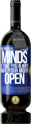 49,95 € Free Shipping | Red Wine Premium Edition MBS® Reserve The problem with closed minds is that you always have your mouth open Blue Label. Customizable label Reserve 12 Months Harvest 2015 Tempranillo