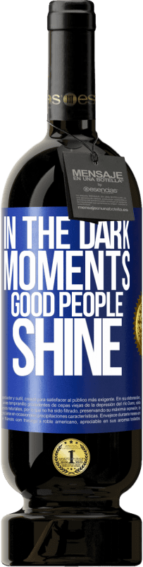 49,95 € Free Shipping | Red Wine Premium Edition MBS® Reserve In the dark moments good people shine Blue Label. Customizable label Reserve 12 Months Harvest 2014 Tempranillo