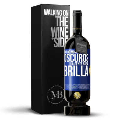 «En los momentos oscuros la gente buena brilla» Edición Premium MBS® Reserva