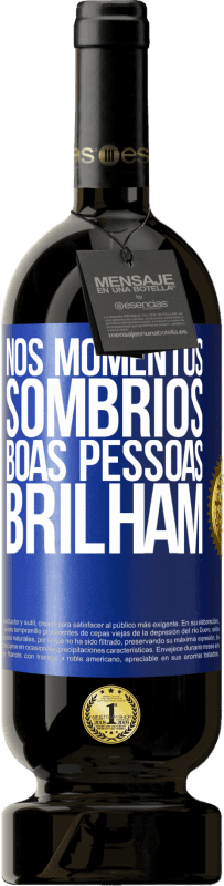 49,95 € Envio grátis | Vinho tinto Edição Premium MBS® Reserva Nos momentos sombrios, boas pessoas brilham Etiqueta Azul. Etiqueta personalizável Reserva 12 Meses Colheita 2015 Tempranillo