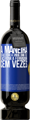 49,95 € Envio grátis | Vinho tinto Edição Premium MBS® Reserva A maneira de acertar a unha uma vez é acertar a ferradura cem vezes Etiqueta Azul. Etiqueta personalizável Reserva 12 Meses Colheita 2016 Tempranillo
