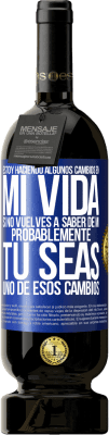 49,95 € Envío gratis | Vino Tinto Edición Premium MBS® Reserva Estoy haciendo algunos cambios en mi vida. Si no vuelves a saber de mi, probablemente tú seas uno de esos cambios Etiqueta Azul. Etiqueta personalizable Reserva 12 Meses Cosecha 2015 Tempranillo