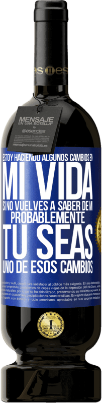 49,95 € Envío gratis | Vino Tinto Edición Premium MBS® Reserva Estoy haciendo algunos cambios en mi vida. Si no vuelves a saber de mi, probablemente tú seas uno de esos cambios Etiqueta Azul. Etiqueta personalizable Reserva 12 Meses Cosecha 2015 Tempranillo