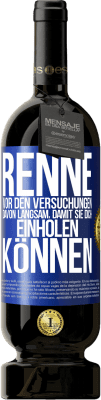 49,95 € Kostenloser Versand | Rotwein Premium Ausgabe MBS® Reserve Renne vor den Versuchungen davon. Langsam, damit sie dich einholen können Blaue Markierung. Anpassbares Etikett Reserve 12 Monate Ernte 2014 Tempranillo