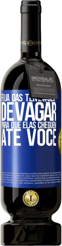 49,95 € Envio grátis | Vinho tinto Edição Premium MBS® Reserva Fuja das tentações ... devagar, para que elas cheguem até você Etiqueta Azul. Etiqueta personalizável Reserva 12 Meses Colheita 2015 Tempranillo