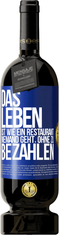 49,95 € Kostenloser Versand | Rotwein Premium Ausgabe MBS® Reserve Das Leben ist wie ein Restaurant, niemand geht, ohne zu bezahlen Blaue Markierung. Anpassbares Etikett Reserve 12 Monate Ernte 2015 Tempranillo