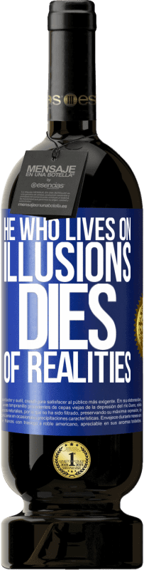 49,95 € Free Shipping | Red Wine Premium Edition MBS® Reserve He who lives on illusions dies of realities Blue Label. Customizable label Reserve 12 Months Harvest 2015 Tempranillo