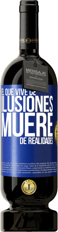 49,95 € Envío gratis | Vino Tinto Edición Premium MBS® Reserva El que vive de ilusiones, muere de realidades Etiqueta Azul. Etiqueta personalizable Reserva 12 Meses Cosecha 2015 Tempranillo