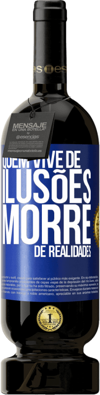 49,95 € Envio grátis | Vinho tinto Edição Premium MBS® Reserva Quem vive de ilusões morre de realidades Etiqueta Azul. Etiqueta personalizável Reserva 12 Meses Colheita 2015 Tempranillo