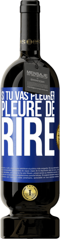 49,95 € Envoi gratuit | Vin rouge Édition Premium MBS® Réserve Si tu vas pleurer, pleure de rire Étiquette Bleue. Étiquette personnalisable Réserve 12 Mois Récolte 2015 Tempranillo