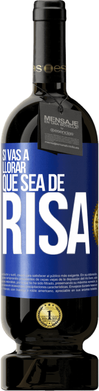 49,95 € Envío gratis | Vino Tinto Edición Premium MBS® Reserva Si vas a llorar, que sea de risa Etiqueta Azul. Etiqueta personalizable Reserva 12 Meses Cosecha 2015 Tempranillo