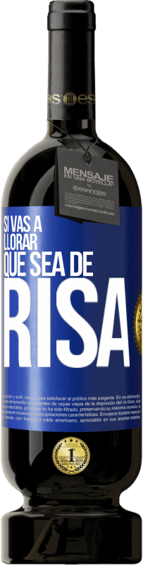 49,95 € Envío gratis | Vino Tinto Edición Premium MBS® Reserva Si vas a llorar, que sea de risa Etiqueta Azul. Etiqueta personalizable Reserva 12 Meses Cosecha 2016 Tempranillo